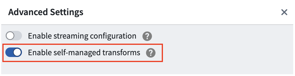 Button in the advanced settings to enable self-managed transforms